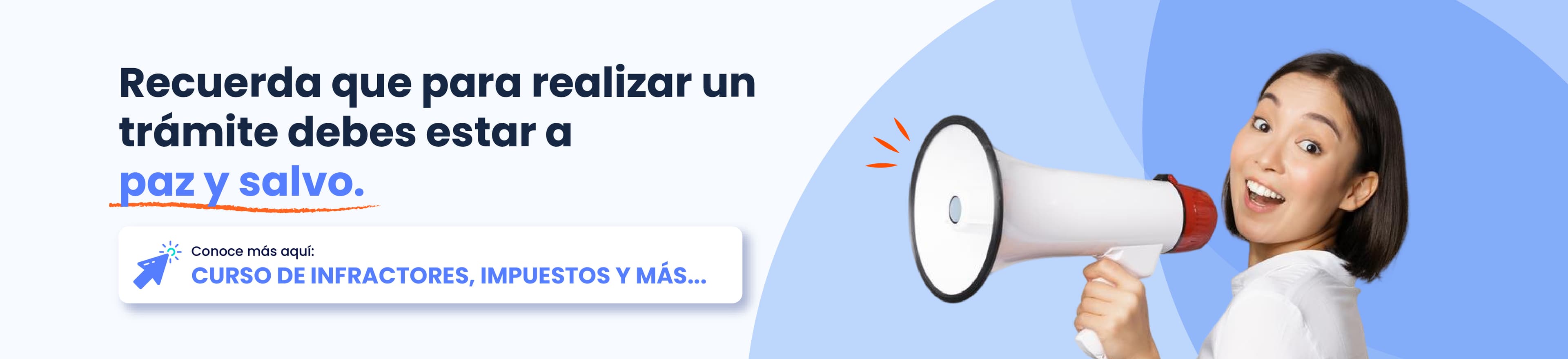Recuerda que para realizar un trámite debes estar a paz y salvo. Conoce más aquí: curso de infractores, impuestos y más.